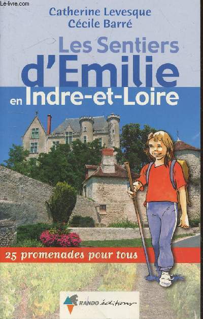 Les Sentiers d'Emilie en Indre-et-Loire : 25 promenades pour tous