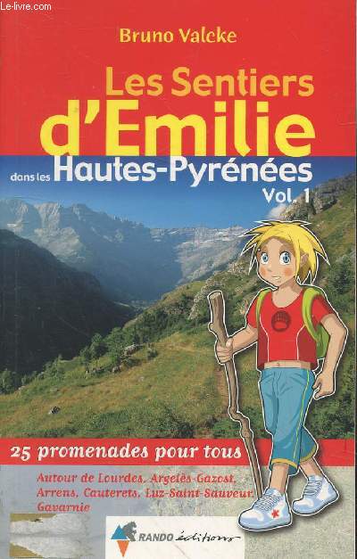Les Sentiers d'Emilie dans les Hautes-Pyrnes Volume 1 autour de Lourdes, Argels-Gazost, Arrens, Cauterets, Luz -Saint-Sauveur, Gavarnie : 25 promenades pour tous