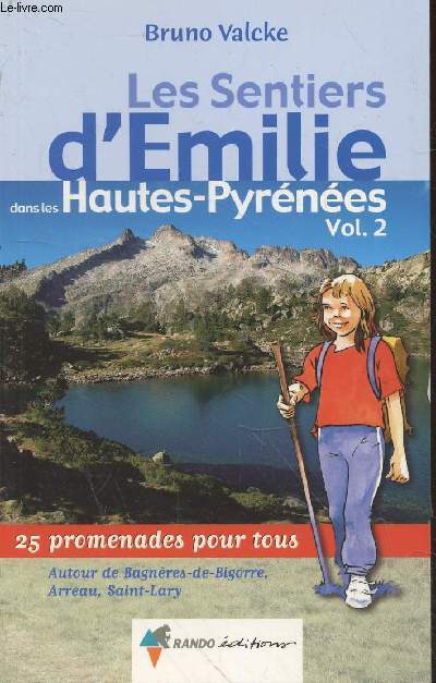 Les Sentiers d'Emilie dans les Hautes-Pyrnes Volume 2 autour de Bagnres-de-Bigorre, Arreau, Saint-Lary : 25 promenades pour tous