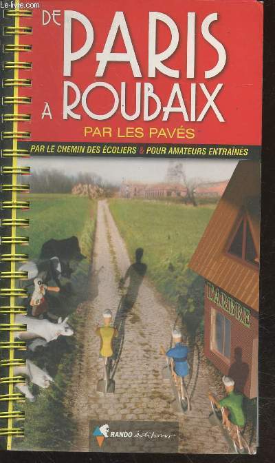 De Paris  Roubaix par les pavs, par le chemin des coliers et pour amateurs entrans (Collection : 