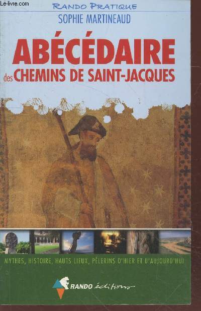 Abcdaire des chemins de Saint-Jacques : Mythes, histoire, hauts lieux, plerins d'hier et d'aujourd'hui (Collection : 