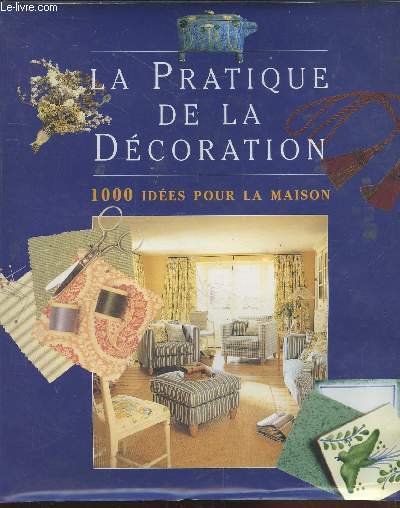 La pratique de la dcoration : 1000 ides pour la maison