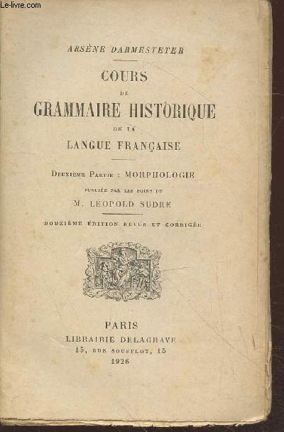 Cours de grammaire historique de la langue franaise deuxime partie : Morphologie