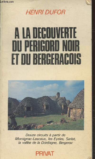 A la dcouverte du Prigord Noir et du Bergeracois : Douze circuits  partir de Montignac-Lascaux, les Eyzies, Sarlat, la valle de la Dordogne, Bergerac