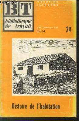 Bibliothque de Travail BT n34 Fvrier 1946 : Histoire de l'habitation. Sommaire : La caverne - L'escalier - Le bas-fourneau - Puits de cour - Bton arm - Poutrelles - etc.