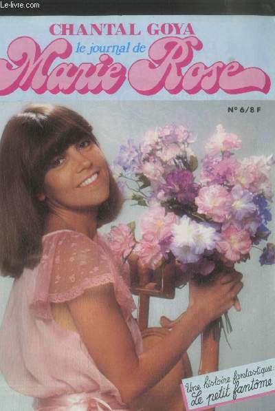 Chantal Goya Juin 1984 : Le journal de Marie Rose n6 : Une histoire fantastique : Le petit fantme. Sommaire : Petit fantme - Jeux - Tomi l'arrosoir - Jeu - Labyrinthe coloriage