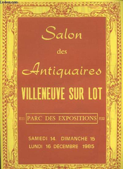 Salon des Antiquaires Villeneuve sur Lot : Parc des expositions samedi 14, dimanche 15, lundi 16 dcembre 1985