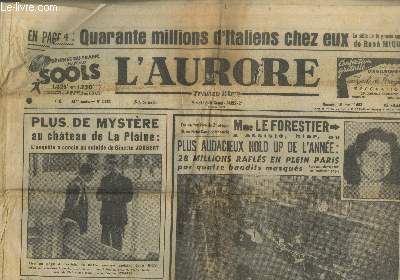 L'Aurore 11e anne n2362 Mercredi 16 avril 1952. Sommaire : Plus de mystre au chteau de La Plaine : L'enqute a conclu au suicide de Ginette Joubert - Mme Le Forestier a assit hier au plus audacieux hold up de l'anne : etc.