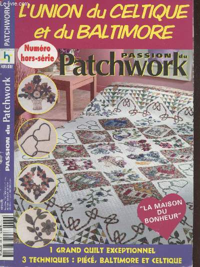 Passion du Patchwork numro hors-srie : L'union du celtique et du Baltimore - La maison du bonheur - L'appliqu traditionnel - L'appliqu en relief - La bordure d'arbres - Les finitions - Les gabarits - etc.