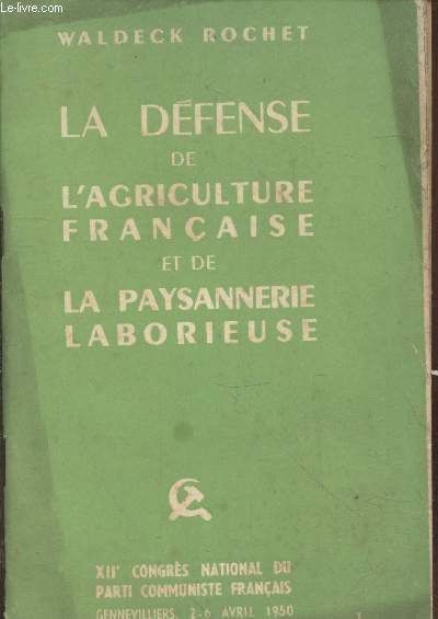 La dfense de l'agriculture franaise et de la paysannerie laborieuse - XIIe Congrs National du Parti Communiste Franais 2-6 Avril 1950