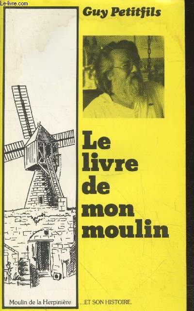 Le livre de mon moulin : Moulin de la Herpinire ... et son histoire