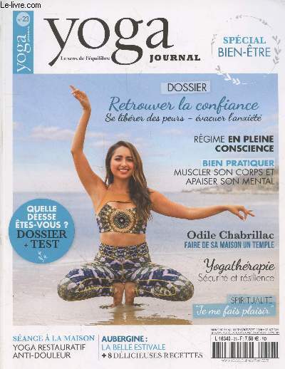 Yoga Journal - le sens de l'quilibre n23 Juillet-Aot-Septembre 2020. Sommaire : Quelle desse tes-vous ? Retrouvez la confiance se librer des peurs, vacuer l'anxit - Rgime en pleine conscience - Bien pratiquer etc.