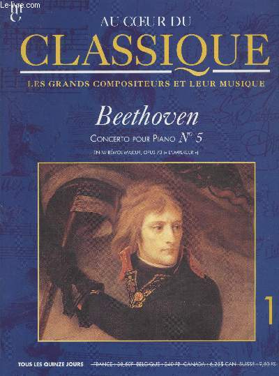 Au Coeur du Classique - Les grands compositeurs et leur musique Volume 1 n1 : Beethoven - Concerto pour piano n5 en mi bmol majeur, opus 73 (