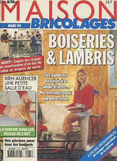 Maison Bricolages Mars 1995 : Boiseries & lambris : Des panneaux menuiss  la simple frisette... Nos exemples pour une pose facile - Bien agence une petite salle d'eau - La dorure dans les rgles de l'art - Toutes les tapes de construction d'un bar etc.