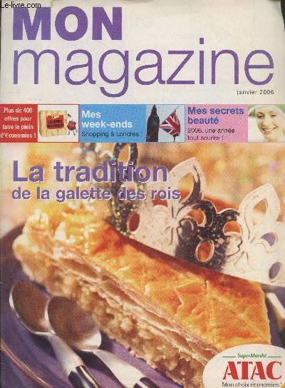 Mon Magazine Janvier 2006 : La tradition de la galette des rois - Plus de 400 offres pour faire le plein d'conomies - Mes week-ends shopping  Londres - Mes secrets beaut 2006, une anne tout sourire !