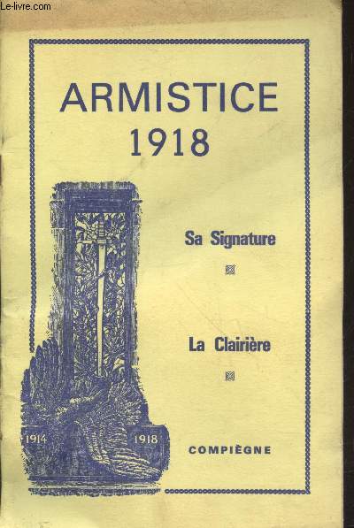 Armistice 1918 : Sa Signature - La Clairire - Compigne