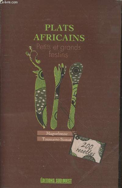 Plats africains : Petits et grands festins - 200 recettes
