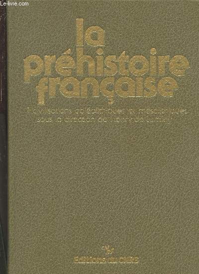 La prhistoire franaise Tomes 1 et 2 (en trois volumes) : Tome 1-1 et 1-2 : Les civilisations palolithiques et msolithiques de la France - Les civilisations nolithiques et protohistoriques de la France
