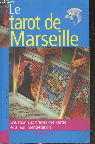 Le tarot de Marseille : Initiation aux tirages des cartes et  leur interprtation (Collection 
