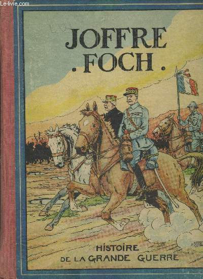 Joffre - Foch Histoire de la Grande Guerre 1914-1918