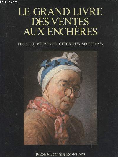 Le Grand Livre des ventes aux enchres : Drouot, Province, Christie's, Sotheby's.