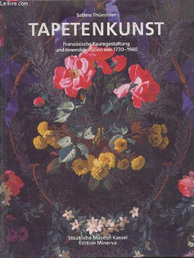 Tapetenkunst : Franzsische Raumgestaltung und innendekoration von 1730-1960 sammlung Bernard Poteau