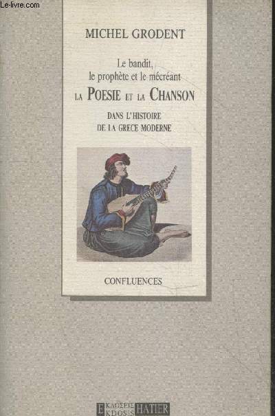 Le bandit, le prophte et le mcrant - La Posie et la Chanson dans l'histoire de la Grce moderne (Collection 
