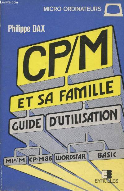 CP/M et sa famille - Guide d'utilisation : MP/M - CP/M86 - Wordstar - Basic (Collection 