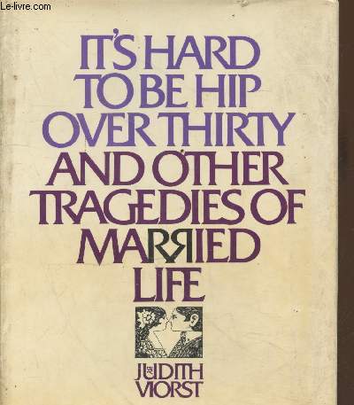 It's hard to be hip over thirty and other tragedies of married live