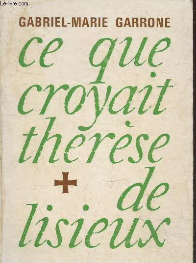 Ce que croyait Thrse de Lisieux (6e dition)
