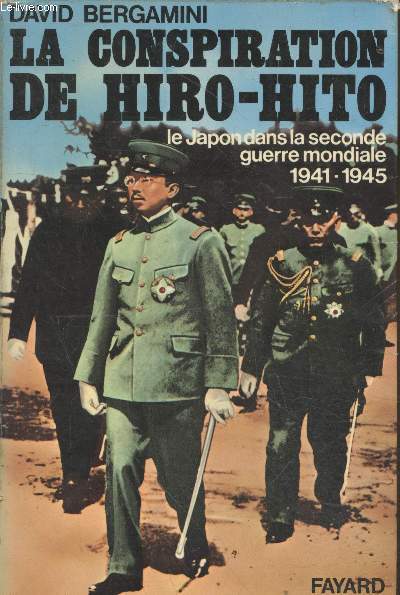 La conspiration Hiro-Hito : Le Japon dans le seconde guerre mondiale 1941-1945