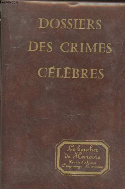 Dossiers des crimes clbres : Le bouchre de Hanovre - Permis d'inhumer - L'engrenage - Le tonneau