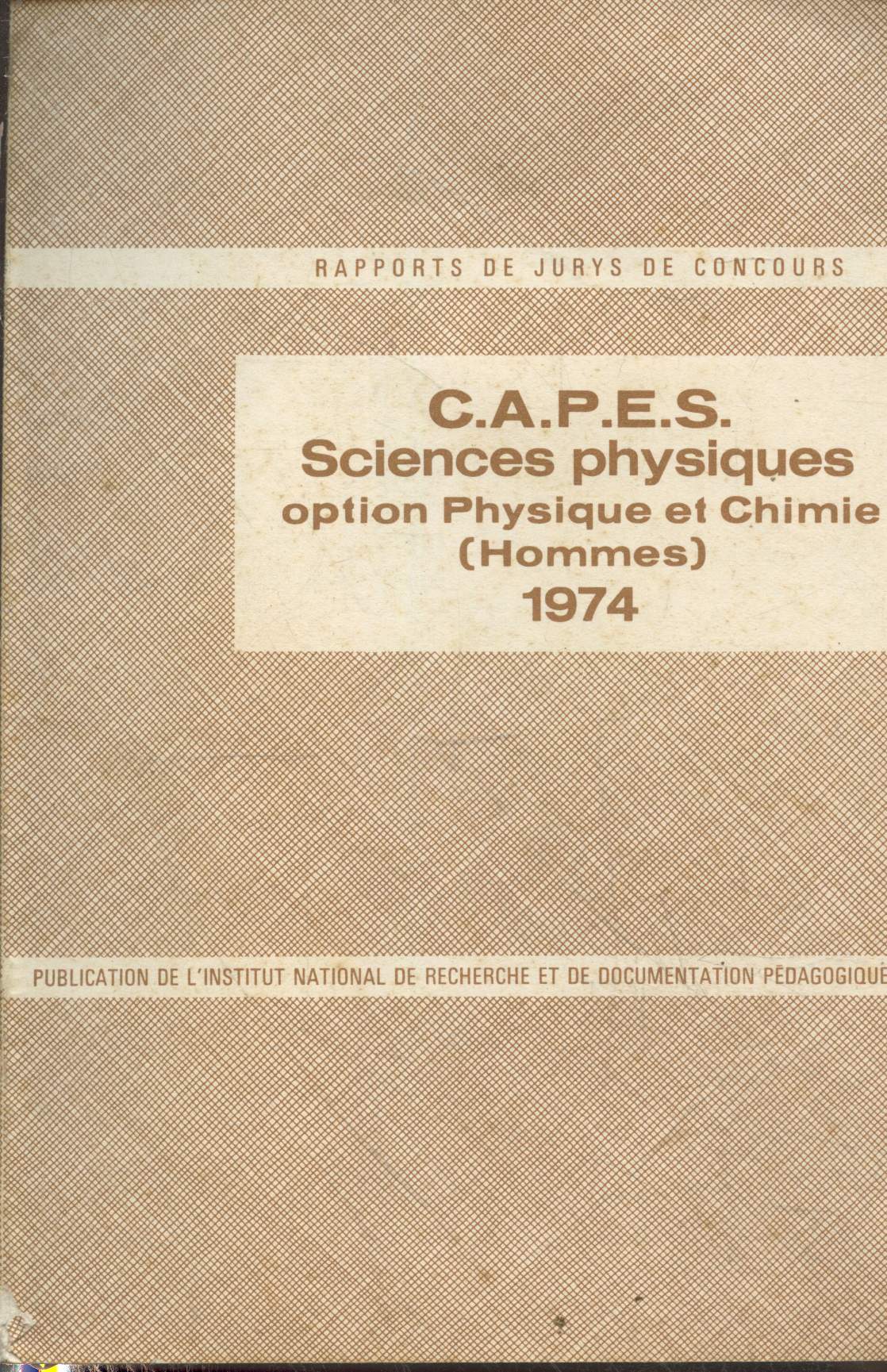 Certificat d'aptitude au professorat de l'enseignement du second degr (C.A.P.E.S.) : Sciences physiques option Physique et Chimie (hommes) 1974 (Rapports de jurys de concours)