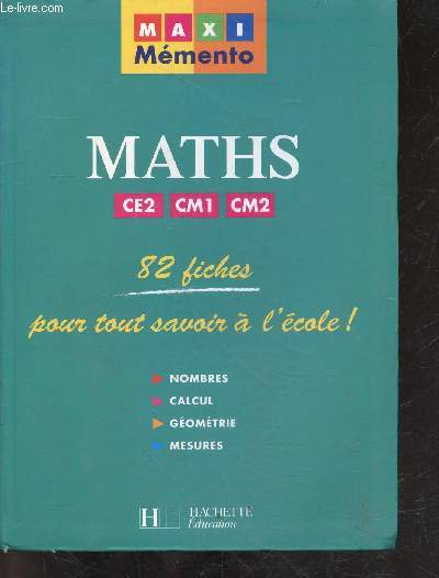Maths CE2/CM1/CM2 - MAXI Memento - 82 fiches pour tout savoir a l'ecole ! nombres, calcul, geometrie, mesures