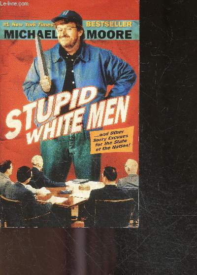 Stupid White Men ... and other sorry excuses for the state of the nation