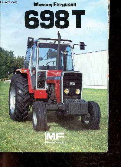 Tracteur MF 698 T - Massey Ferguson - livret d'utilisation et d'entretien- consignes de securite, caracteristiques, commandes et instruments de controle, rodage, mise en route, utilisation, entretien et reglages, accessoires...