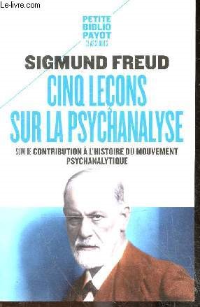 Cinq leons sur la psychanalyse - Suivi de : Contribution  l'histoire du mouvement psychanalytique