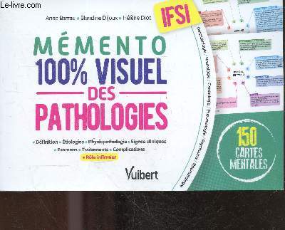 Mmento 100% visuel des pathologies ifsi : dfinition - tiologies - physiopathologie - signes cliniques - examens - traitements - complications - rle infirmier. 150 cartes mentales