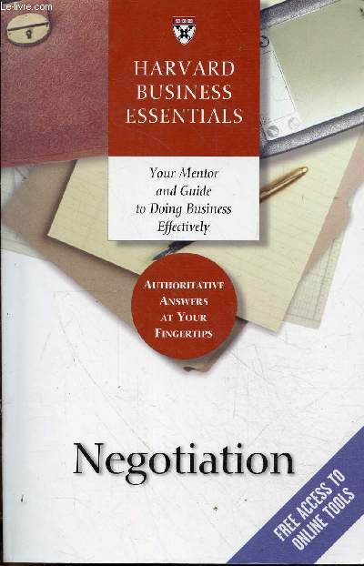 Harvard Business Essentials - Negotiation - Your mentor and guide to doing business effectively - authoritative answers at your fingertips.