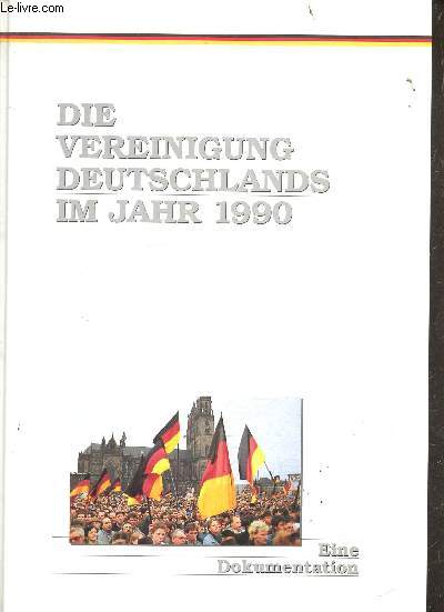 Die vereinigung deutschlands im jahr 1990 - eine dokumentation.