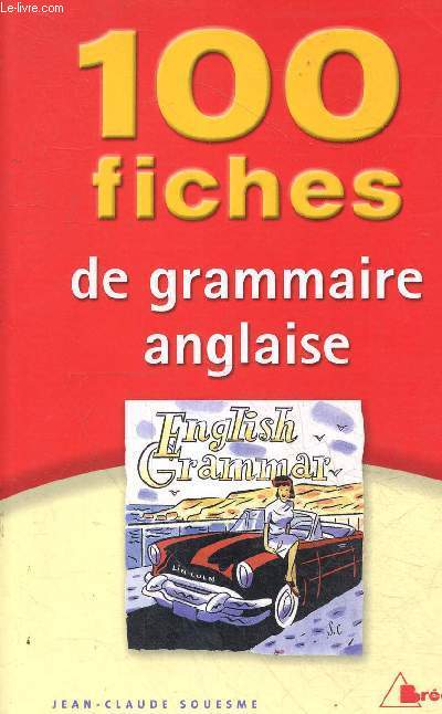 100 fiches de grammaire anglaise - Terminales classes prparatoires 1er cycle universitaire.