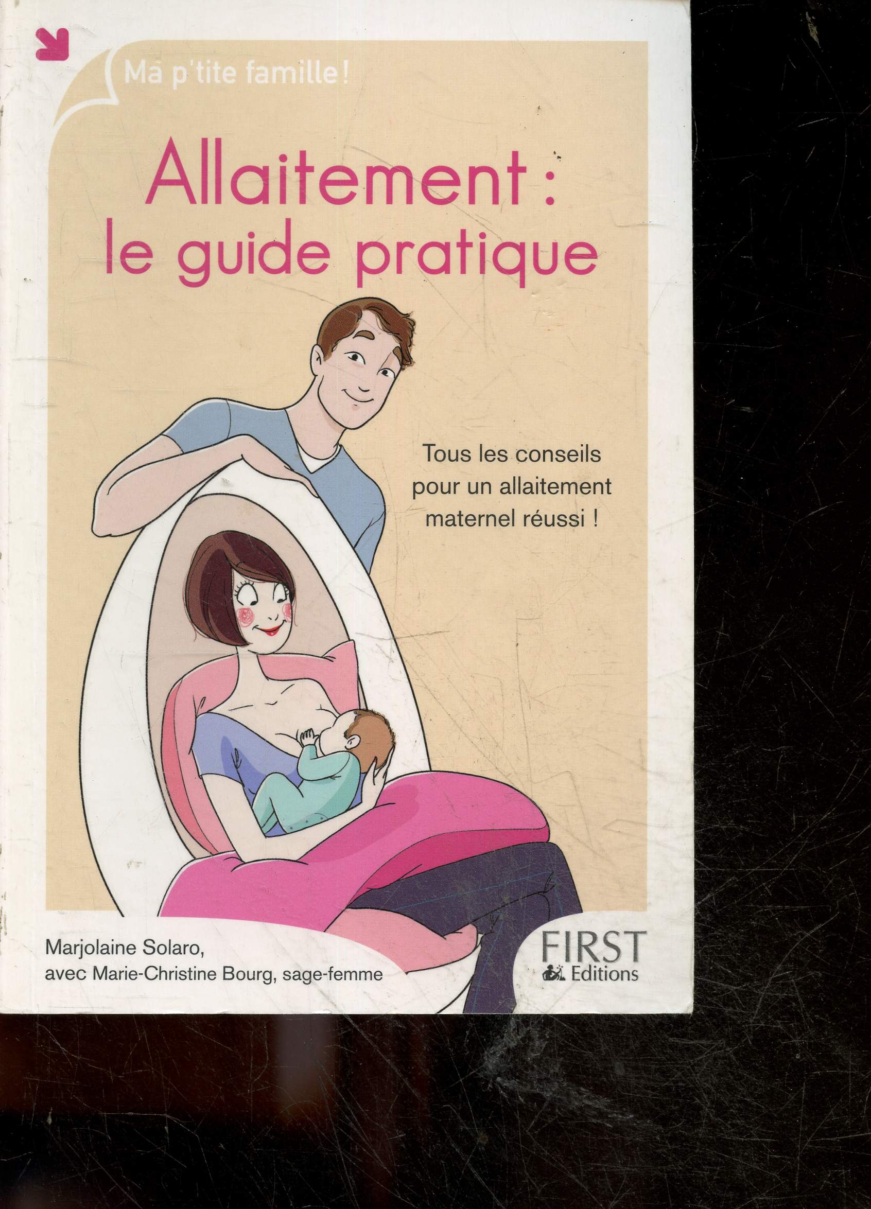Allaitement - Le guide pratique - Ma p'tite famille ! tous les conseils pour un allaitement maternel reussi
