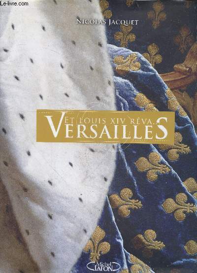 Et Louis XIV rva... Versailles