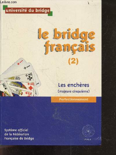 Le bridge franais - Tome 2 : Les enchres (majeure cinquime) - perfectionnement - systeme officiel de la federation francaise de bridge