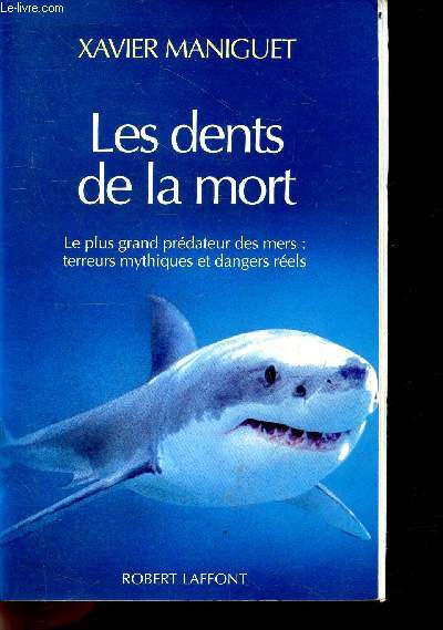 Les dents de la mort - Le plus grand prdateur des mers : terreurs mythiques et dangers rels