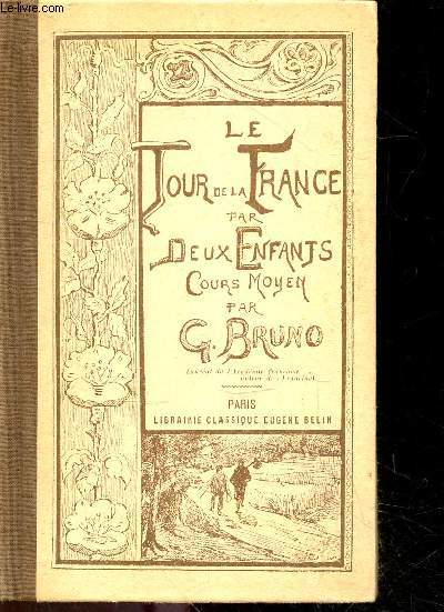 Le tour de la france par deux enfants - devoir et patrie - livre de lecture courante - cours moyen - 212 gravures instructives pour les lecons de choses et 19 cartes geographiques