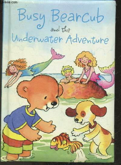 Busy Bearcub and the underwater adventure McKie Anne