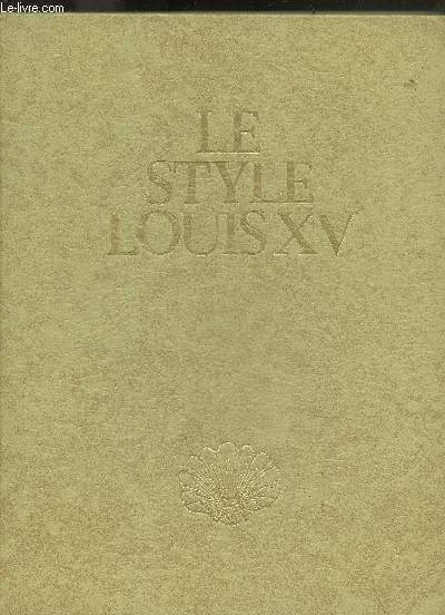 Le style Louis XV - Collection les grands styles