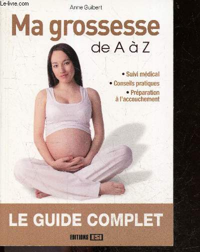 Ma grossesse de A  Z - suivi medical, conseils pratiques, preparation a l'accouchement - le guide complet