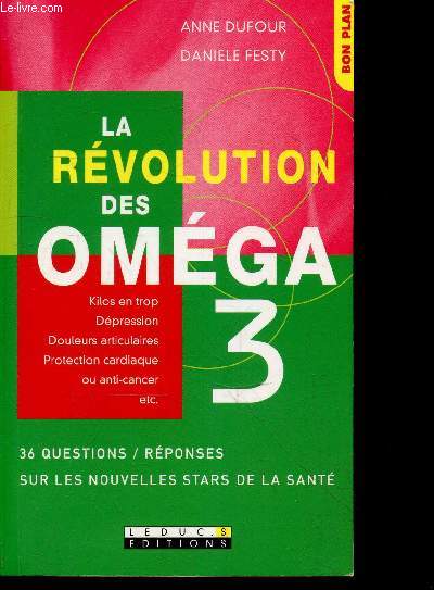 La revolution des omega 3 - kilos en trop - depression - douleurs articulaires - protection cardiaque ou anti cancer etc.. - 36 questions / reponses sur les nouvelles stars de la sante